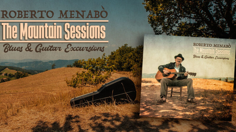 Roberto Menabò torna in studio dopo 10 anni, ecco il nuovo “The Mountain Sessions: Blues & Guitar Excursions”