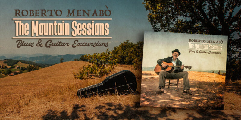 Roberto Menabò torna in studio dopo 10 anni, ecco il nuovo “The Mountain Sessions: Blues & Guitar Excursions”