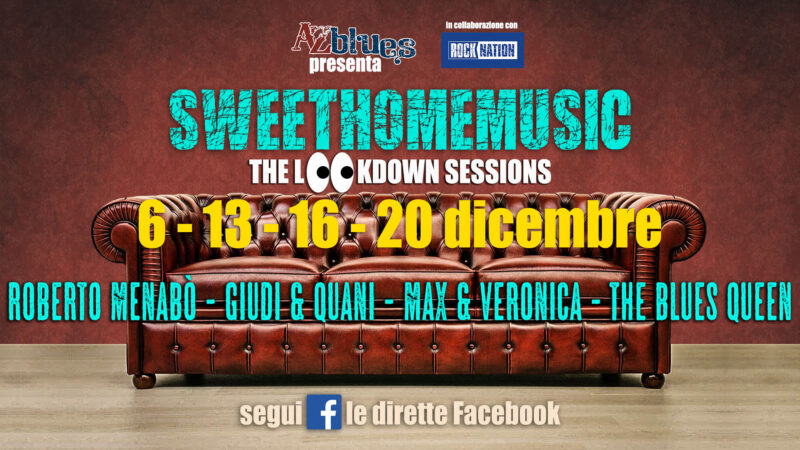 #SweetHomeMusic: A Dicembre tutte le domeniche Live Streaming con gli artisti di di A-Z Blues La migliore musica direttamente a casa vostra!