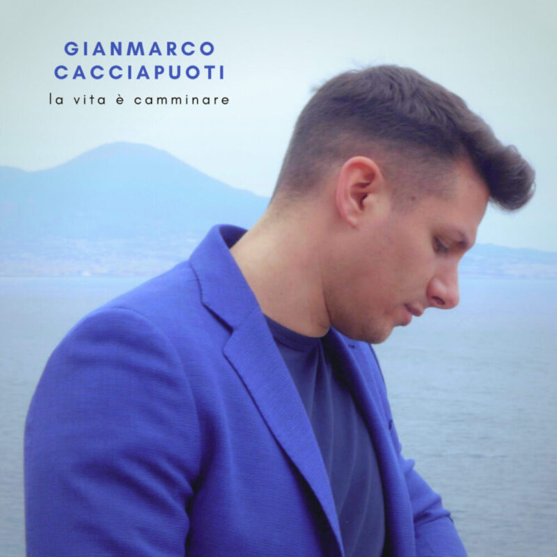Oggi esce in radio e in digitale il nuovo brano di Gianmarco Cacciapuoti, “LA VITA É CAMMINARE”