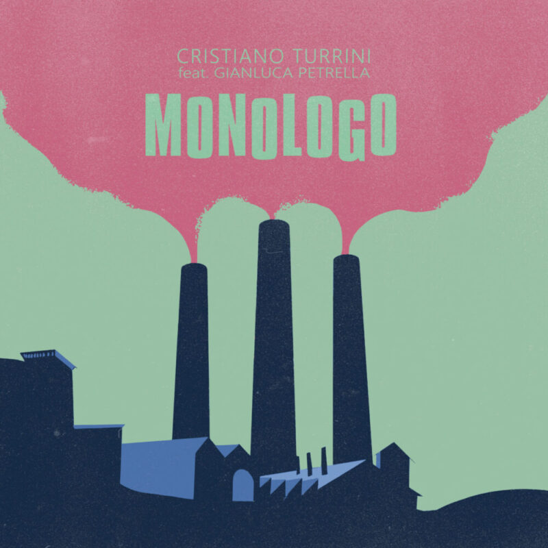 Venerdì 21 maggio esce in radio e in digitale il nuovo singolo di Cristiano Turrini feat. Gianluca Petrella, “MONOLOGO”
