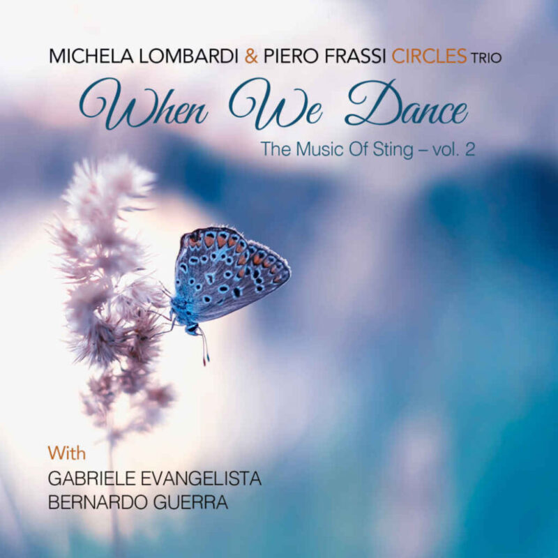 MICHELA LOMBARDI & PIERO FRASSI CIRCLES TRIO DA VENERDÌ 3 DICEMBRE 2021  IN DIGITALE IL NUOVO ALBUM WHEN WE DANCE – THE MUSIC OF STING – VOL. 2