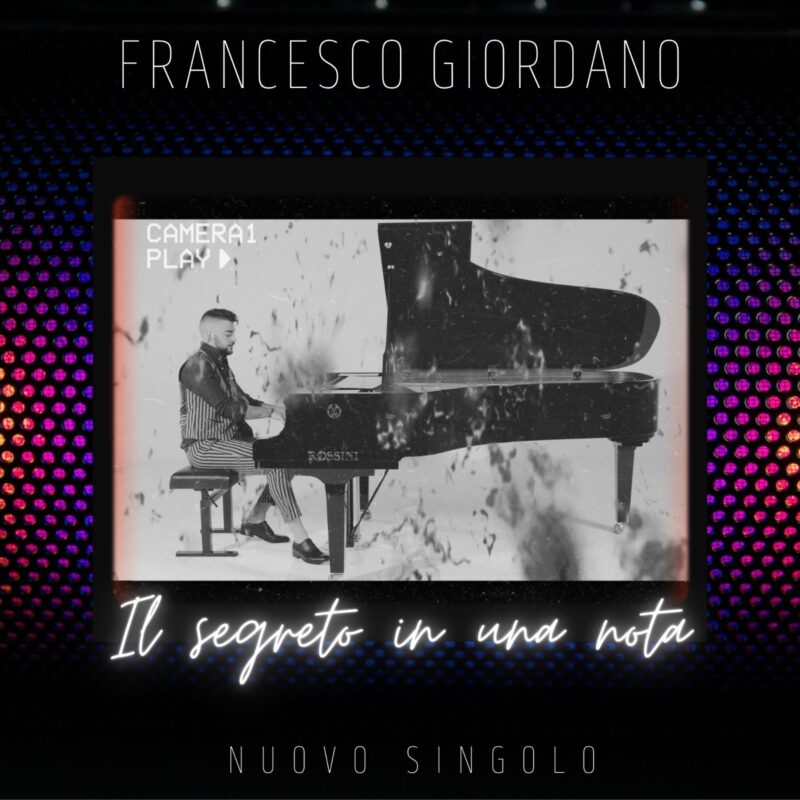 Francesco Giordano: esce il nuovo singolo “IL SEGRETO IN UNA NOTA”