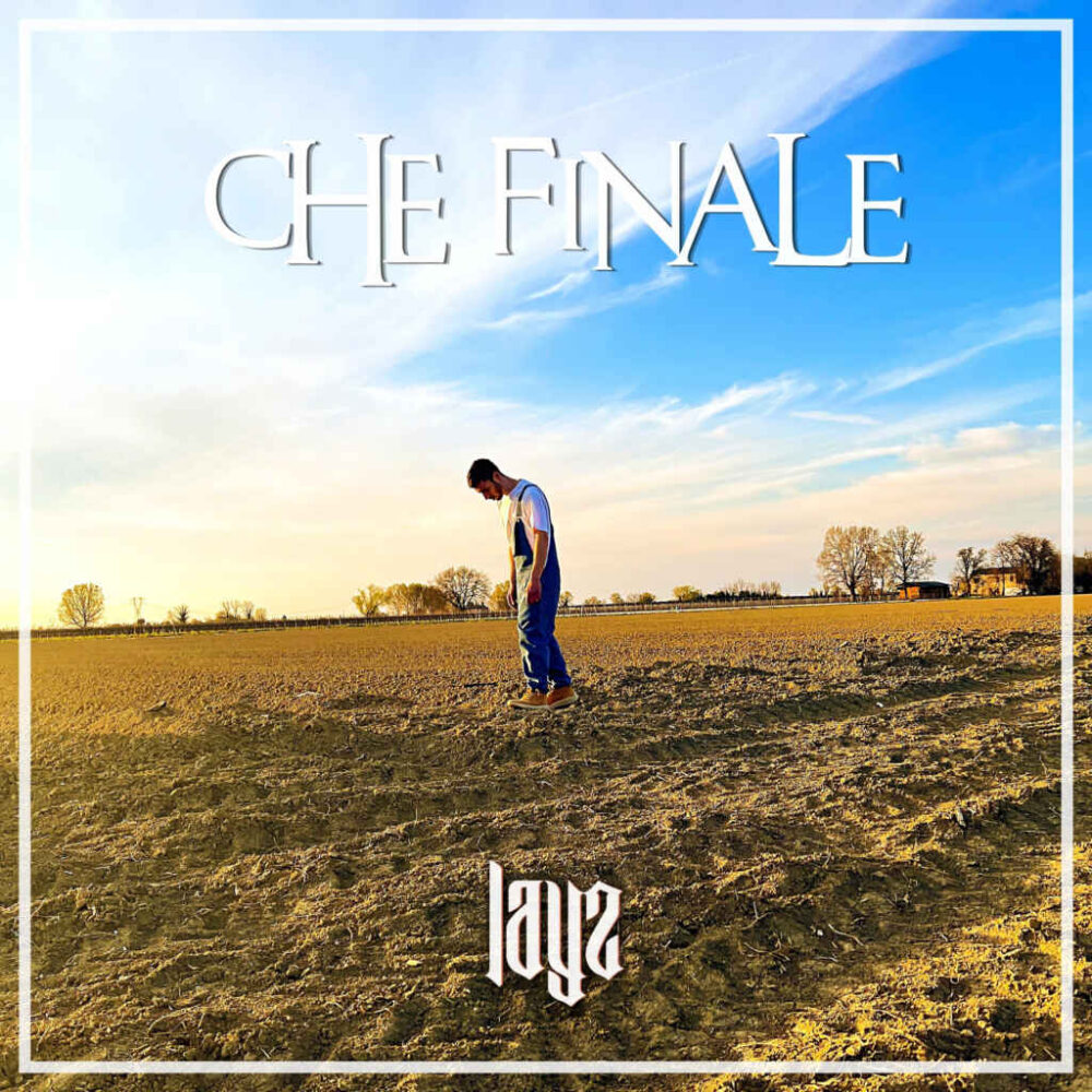 “CHE FINALE” disponibile dal 25 maggio su YouTube il videoclip del nuovo singolo di LAYZ