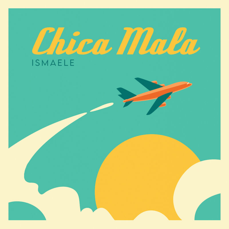 “CHICA MALA” è il singolo d’esordio di ISMAELE