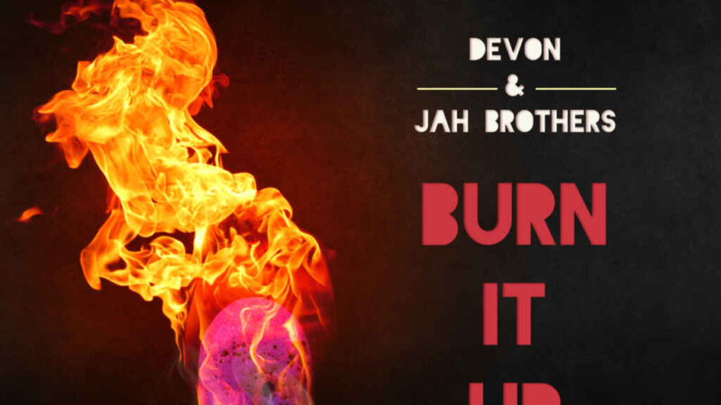 DEVON & JAH BROTHERS  Oggi esce il nuovo singolo Burn it up