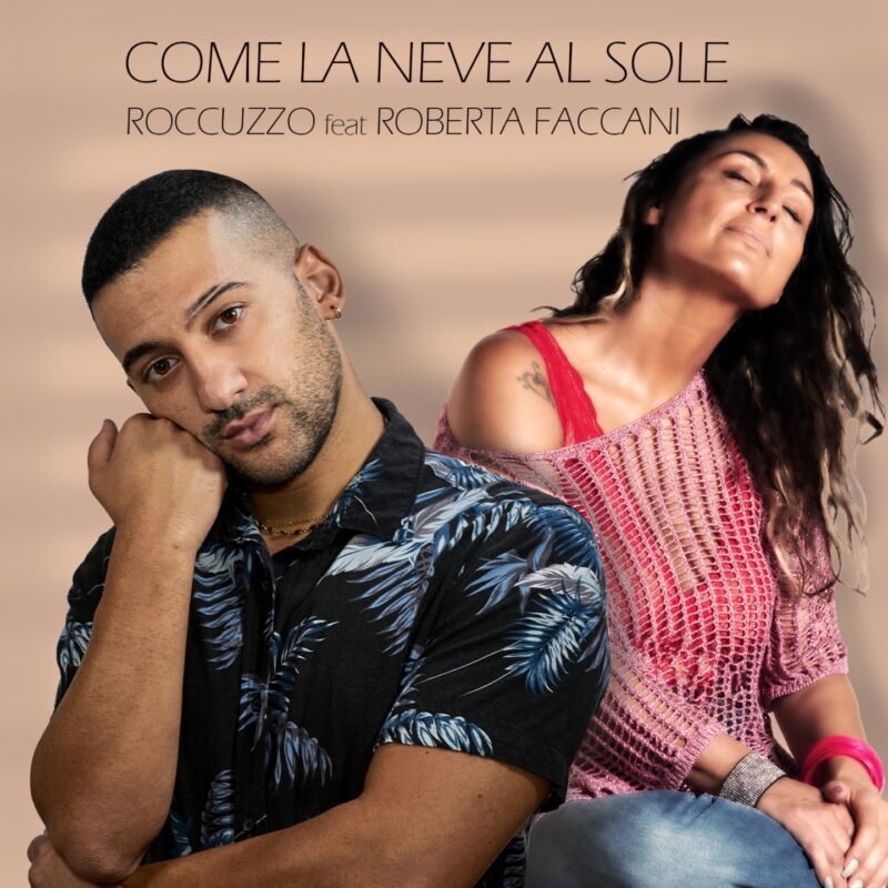 Roccuzzo: esce oggi il nuovo singolo “COME LA NEVE AL SOLE” feat. ROBERTA FACCANI