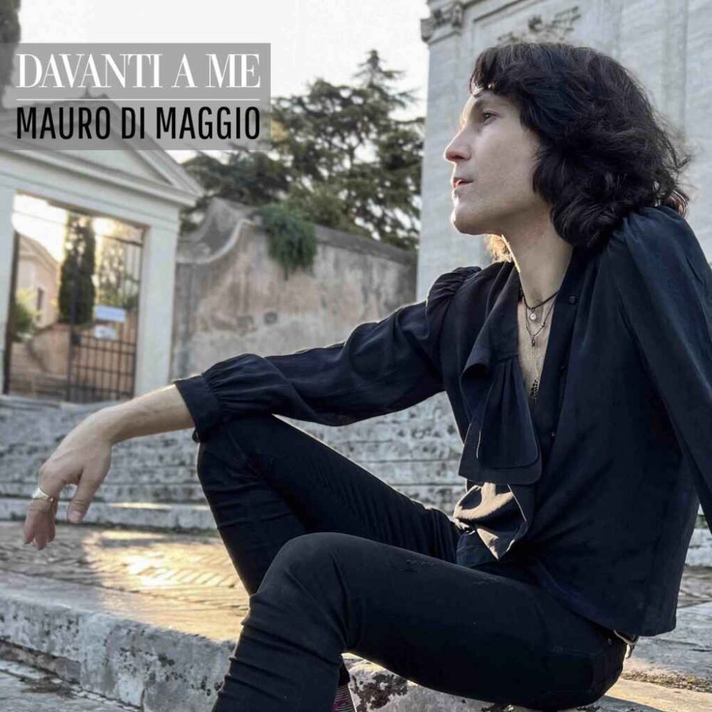 MAURO DI MAGGIO DA OGGI IN RADIO E IN DIGITALE “Davanti a me” il nuovo singolo del cantautore romano
