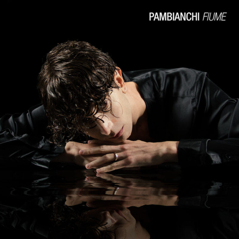 PAMBIANCHI: esce oggi il nuovo singolo “FIUME”