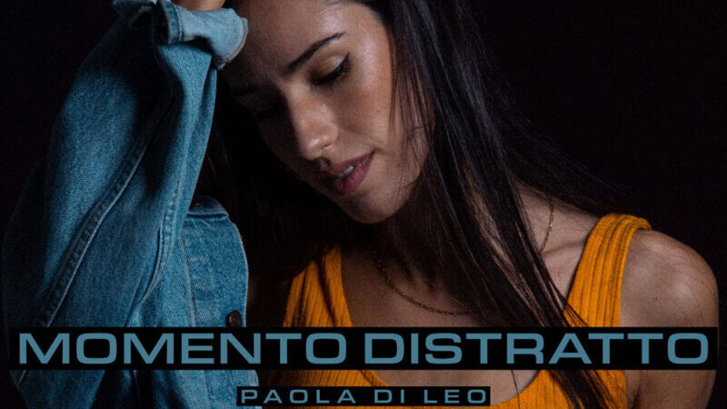 PAOLA DI LEO: venerdì 24 febbraio esce in radio e in digitale “MOMENTO DISTRATTO” il nuovo singolo
