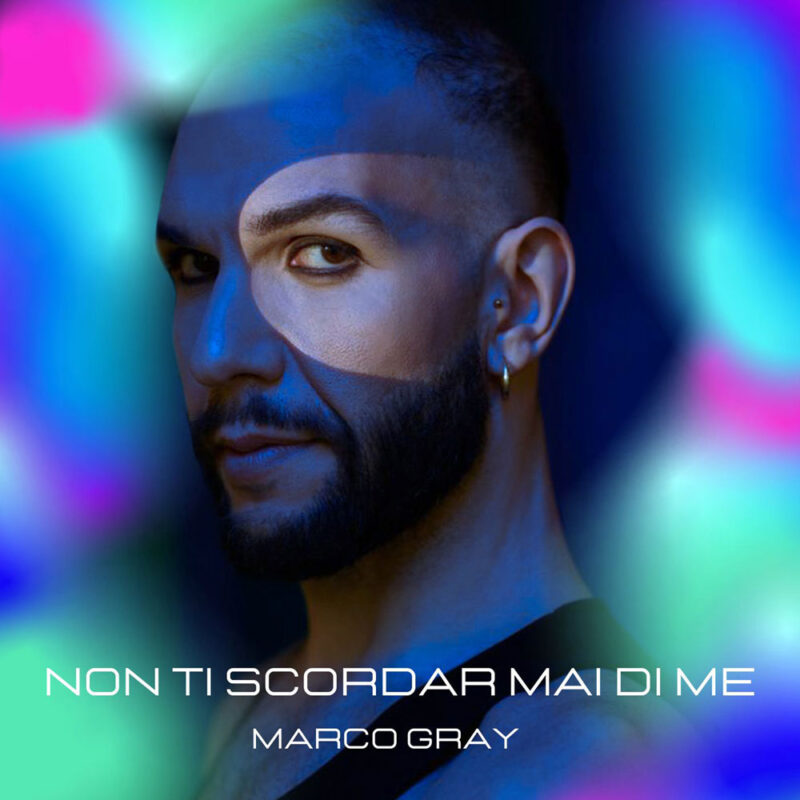 Marco Gray: venerdì 14 aprile in radio e in digitale “Non ti scordar mai di me” il nuovo singolo