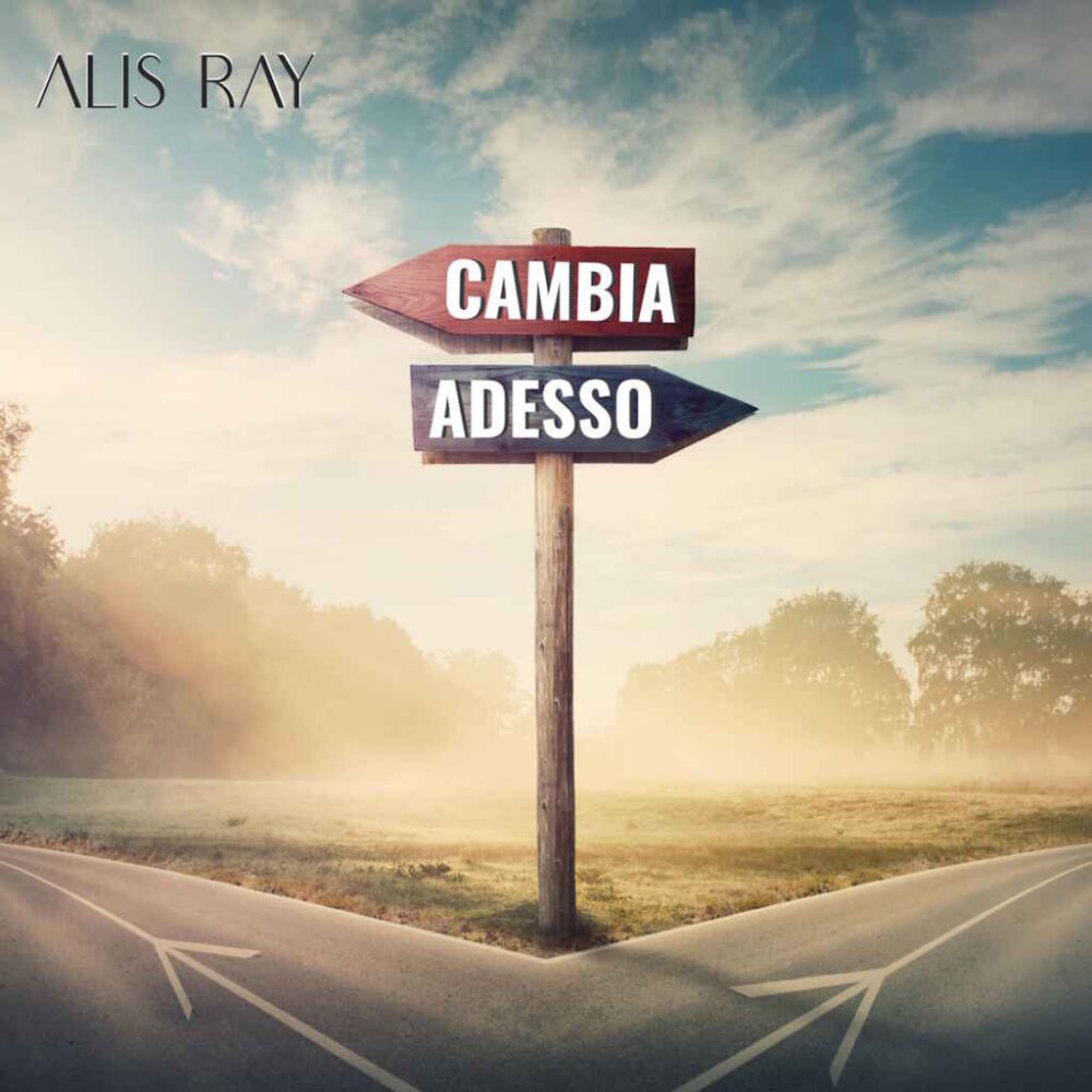 Alis Ray: venerdì 2 giugno esce in radio “Cambia adesso” il nuovo singolo