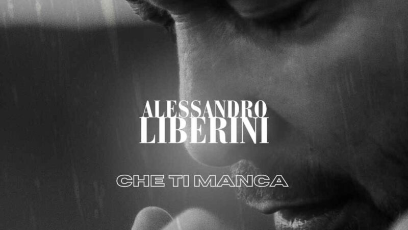 Alessandro Liberini: da venerdì 22 dicembre in radio “Che Ti Manca” il nuovo singolo