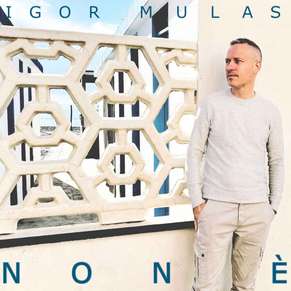 “Non è” è il nuovo singolo di Igor Mulas, da venerdì 8 dicembre in radio e in digitale