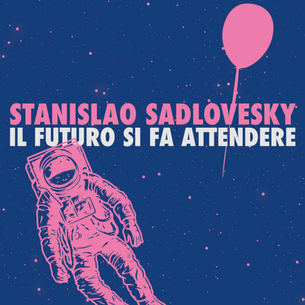 Stanislao Sadlovesky: da venerdì 15 dicembre disponibile il videoclip de “Il futuro si fa attendere”