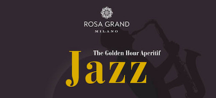 Gli aperitivi in jazz del Rosa Grand Milano-Starhotels Collezione:   guida ai 5 appuntamenti in programma da mercoledì 1 a mercoledì 29 maggio