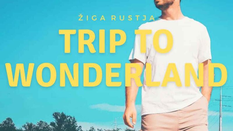 “Trip to Wonderland” il nuovo singolo di Ziga Rustja
