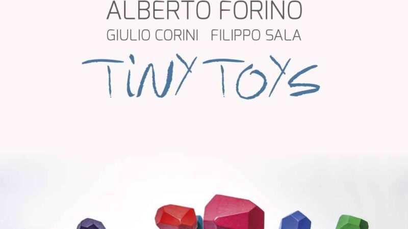 ALBERTO FORINO presenta il disco Tiny Toys Giovedì 9 maggio presso la Cascina Parco Gallo (Brescia)