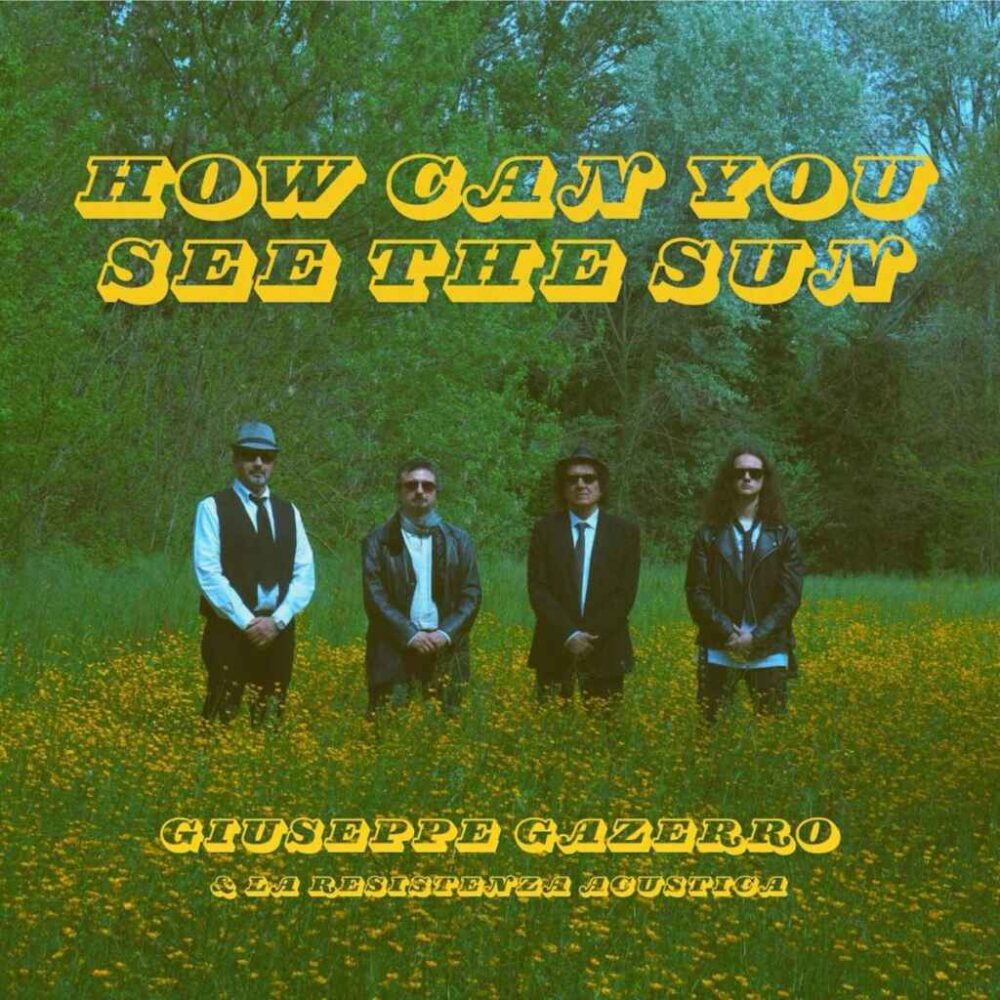 “How can you see the sun” il nuovo singolo di Giuseppe Gazerro e la Resistenza Acustica