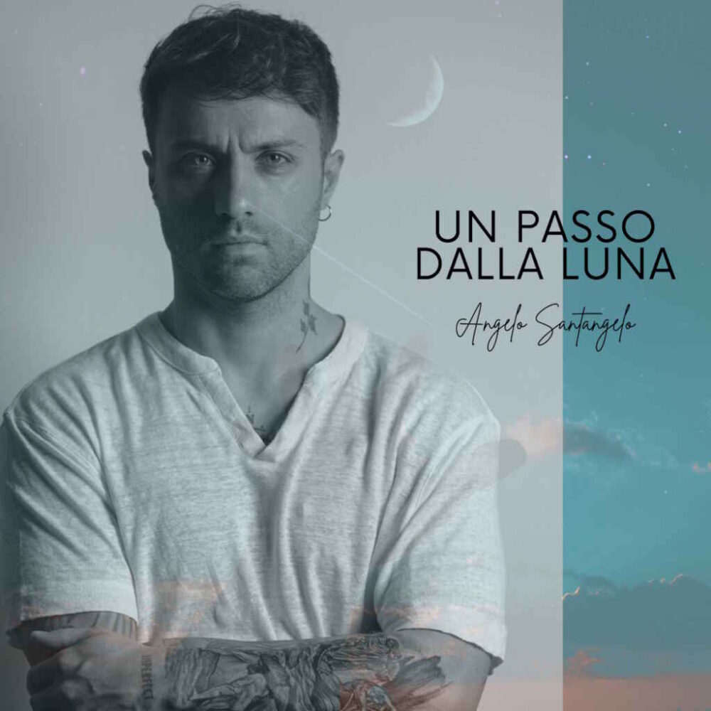 “Un passo dalla luna” il nuovo singolo di Angelo Santangelo