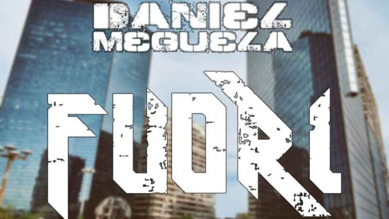 “Fuori” è il nuovo singolo di Daniel Meguela