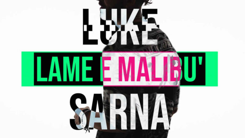 “Lame e Malibù” è il nuovo singolo di Luke Sarna