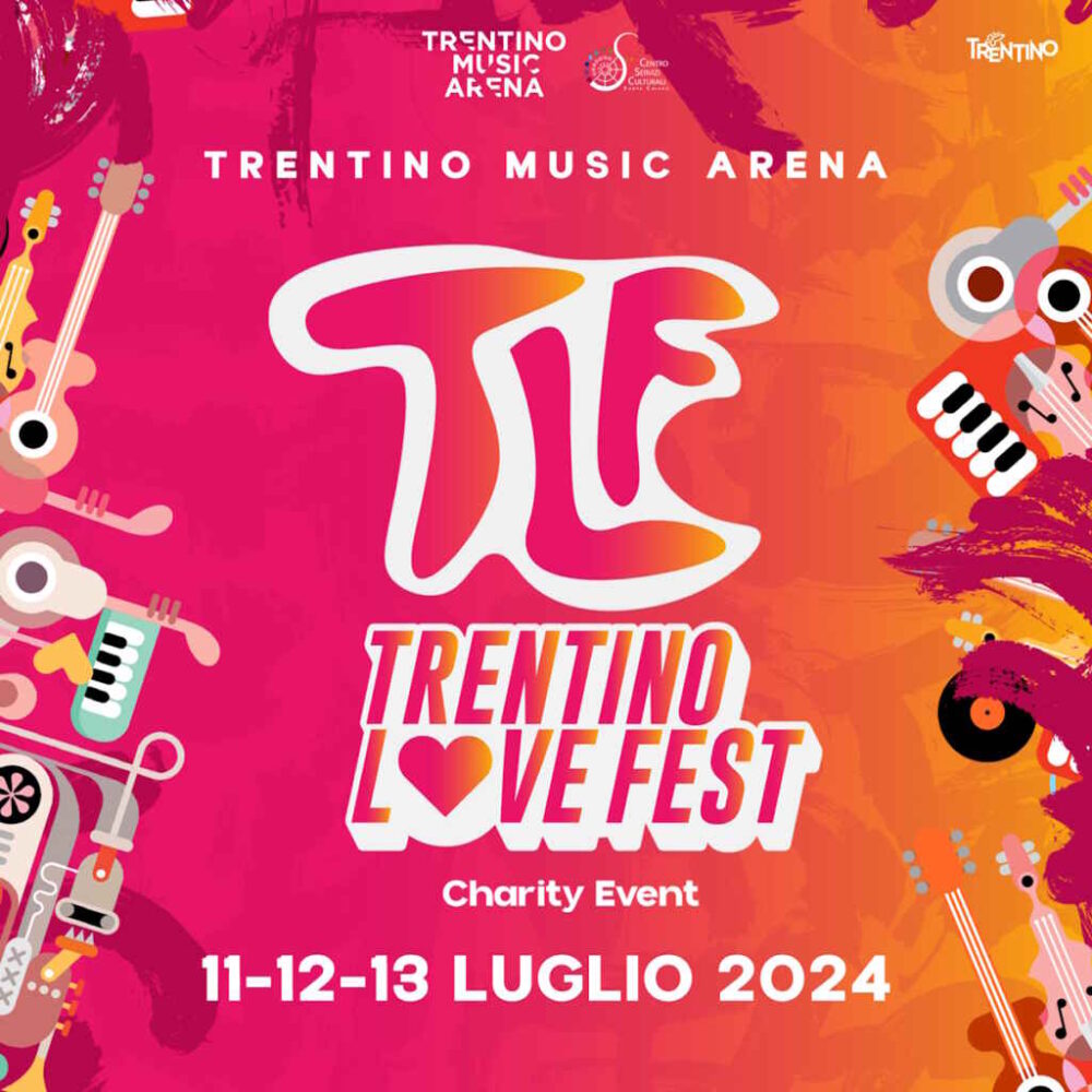 Trentino Music Arena: dall’11 al 13 luglio torna il “Trentino Love Fest | Charity Event”