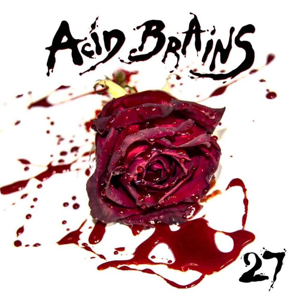 ACID BRAINS presentano 27… come gli anni della loro carriera… due brani graffianti che potrebbero essere un addio.. o forse chissà